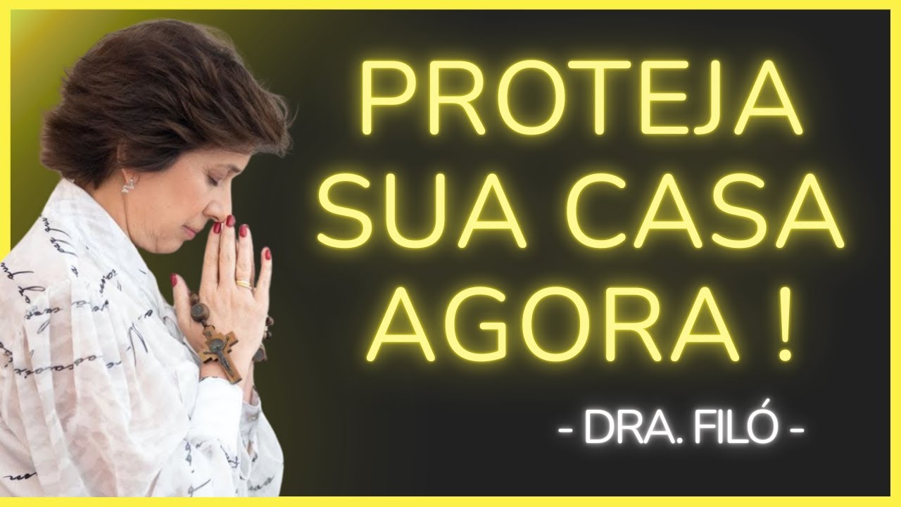 PROTEJA SUA CASA NOS MOMENTOS DIFÍCEIS DA VIDA - Dra. Filó