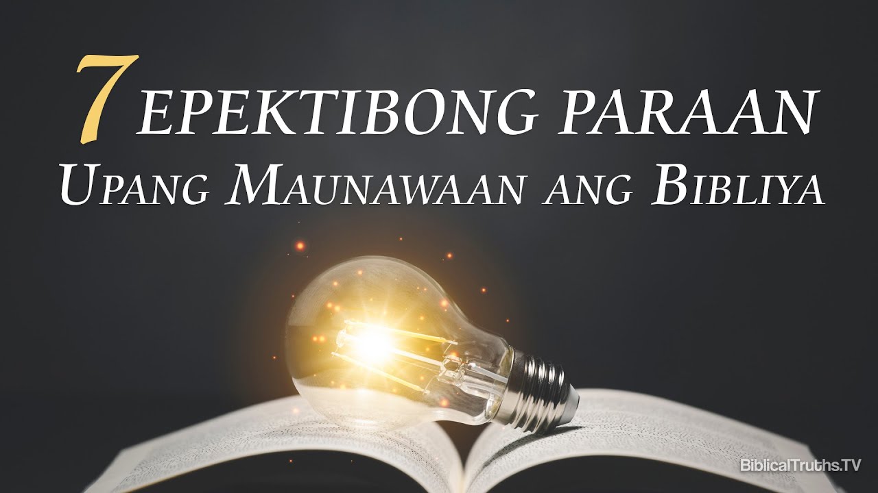 7 Epektibong Paraan Upang Maunawaan ang Bibliya