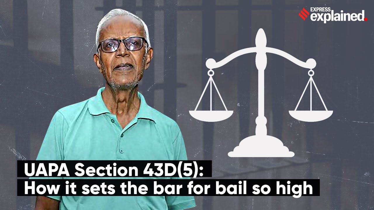 UAPA Section 43D(5): How it sets the bar for bail so high