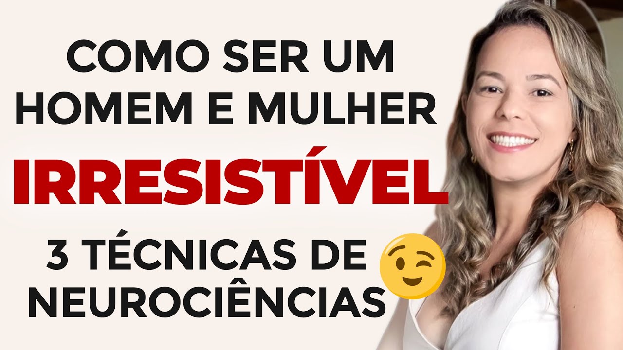 COMO SER IRRESISTÍVEL para um HOMEM, para uma MULHER e para VOCÊ MESMO. Marcia Guidini