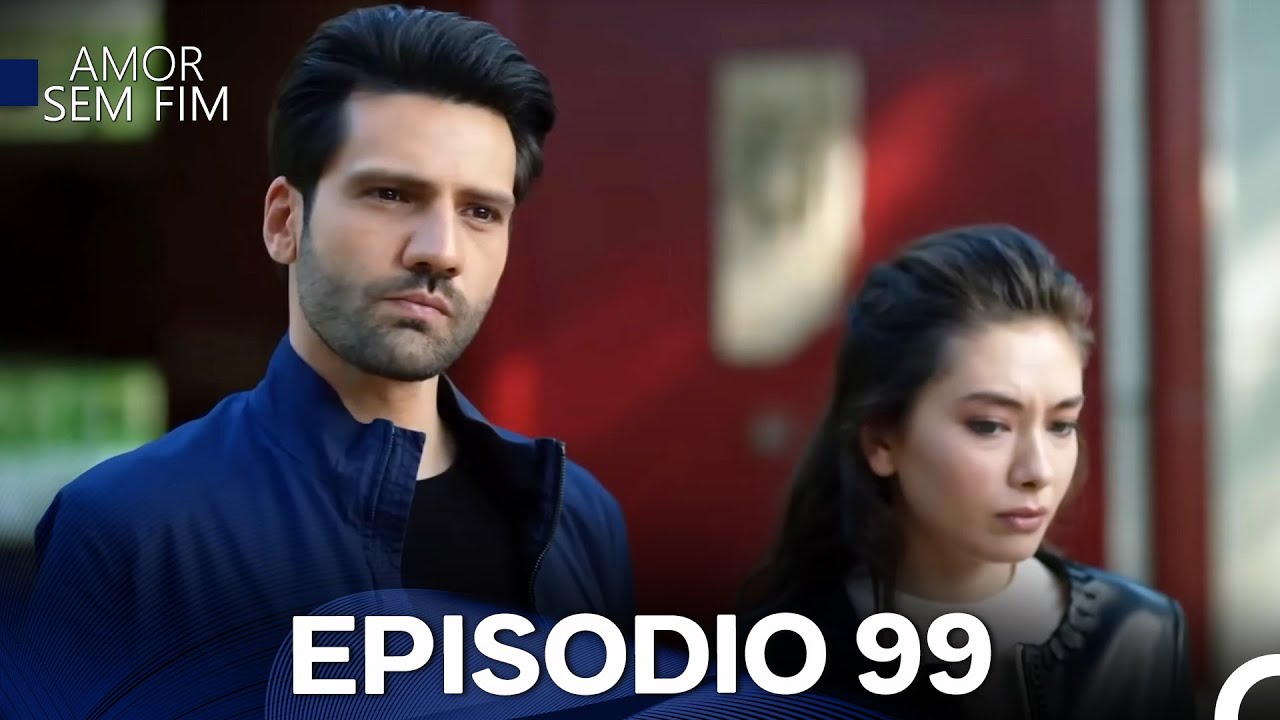 Amor Sem Fim Episódio 99 (Dublagem em Português)
