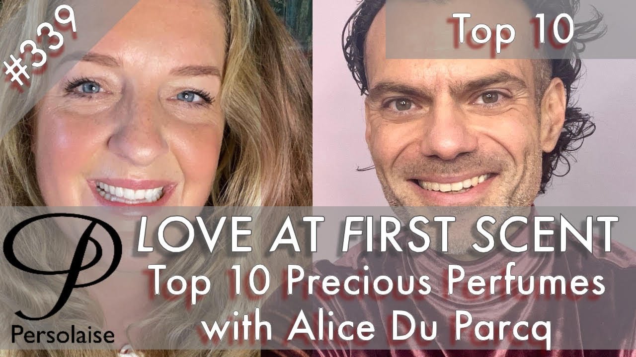 Top 10 Precious Perfumes with Alice Du Parcq on Persolaise Love At First Scent episode 339
