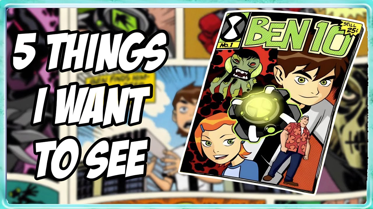 5 Things I Want To See In the Upcoming Ben 10 Comic
