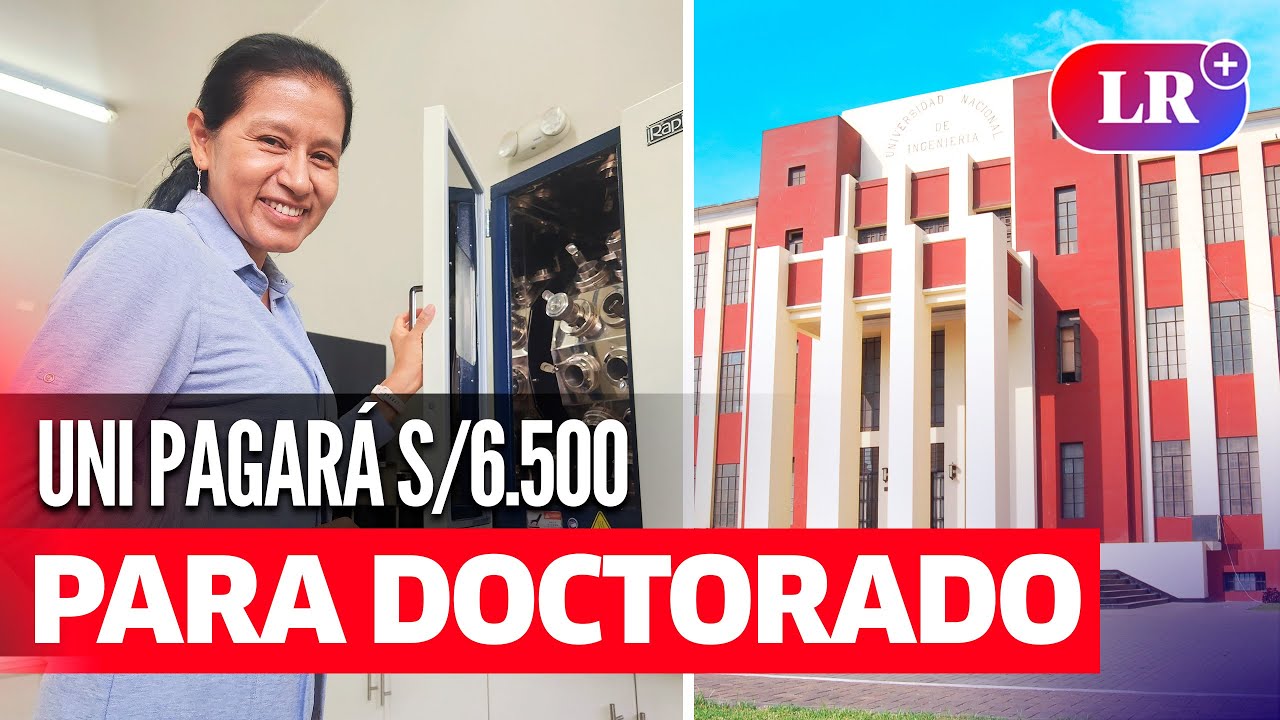 UNI PAGARÁ S/6.500 al mes a ESTUDIANTES de DOCTORADO en CIENCIAS | #LR