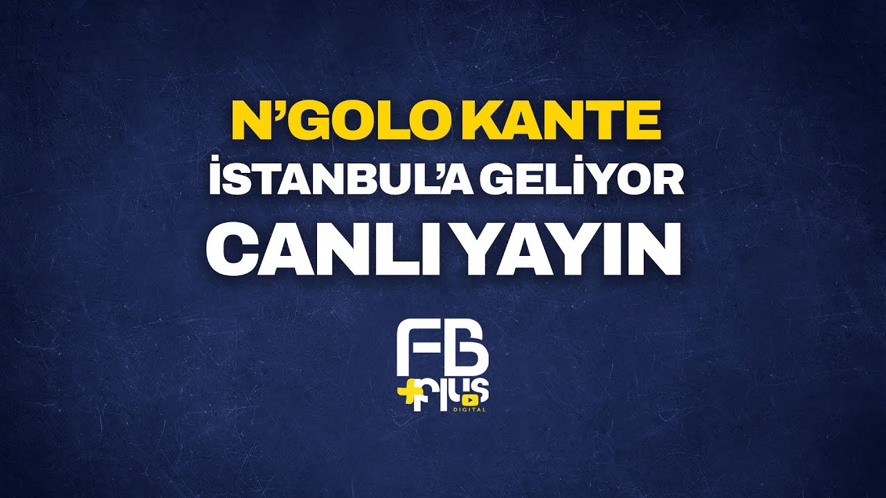 N'GOLO KANTE Fenerbahçe İçin Geliyor | CANLI TAKİP