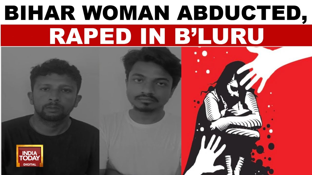 Bihar Woman Abducted And Raped Near Bengaluru Railway Station, Brother Assaulted | India Today