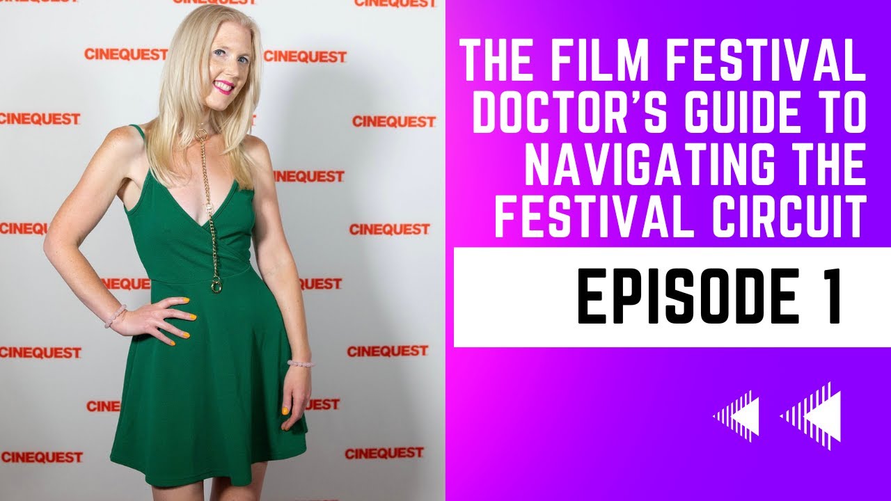 THE FILM FESTIVAL DOCTOR'S GUIDE TO NAVIGATING THE FESTIVAL CIRCUIT - EPISODE 1