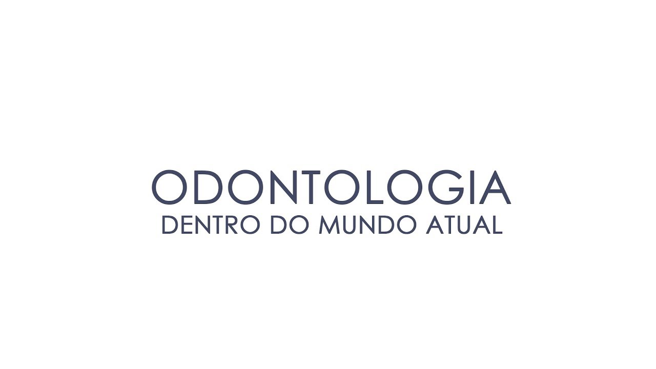 ODONTOLOGIA DENTRO DO MUNDO ATUAL