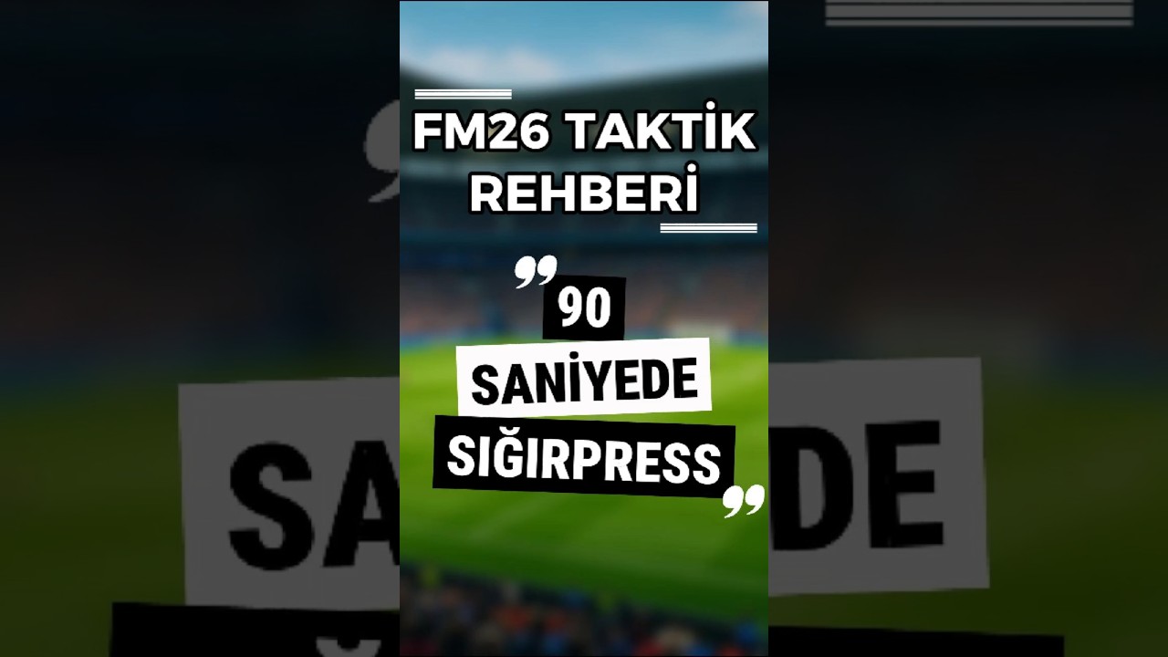 90 Saniyede Sığırpress! FM26 Taktik Rehberi