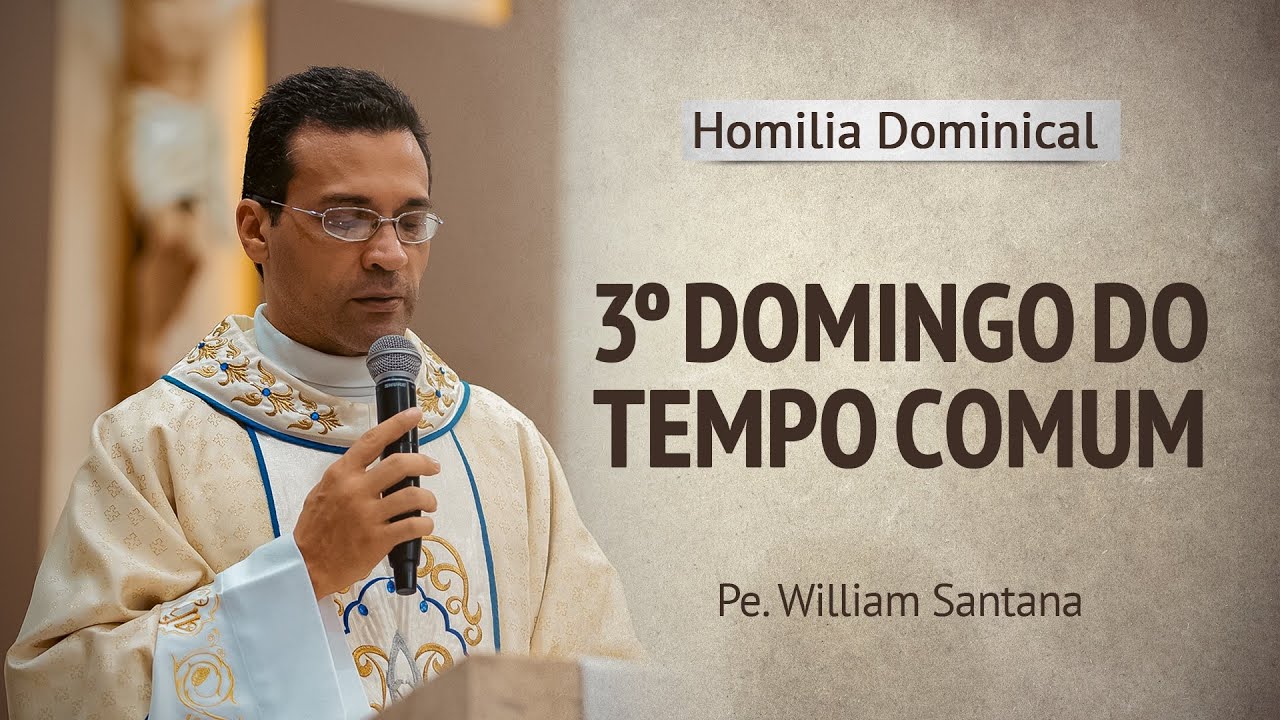 HOMILIA DOMINICAL | 3º DOMINGO DO TEMPO COMUM | 25.01.26