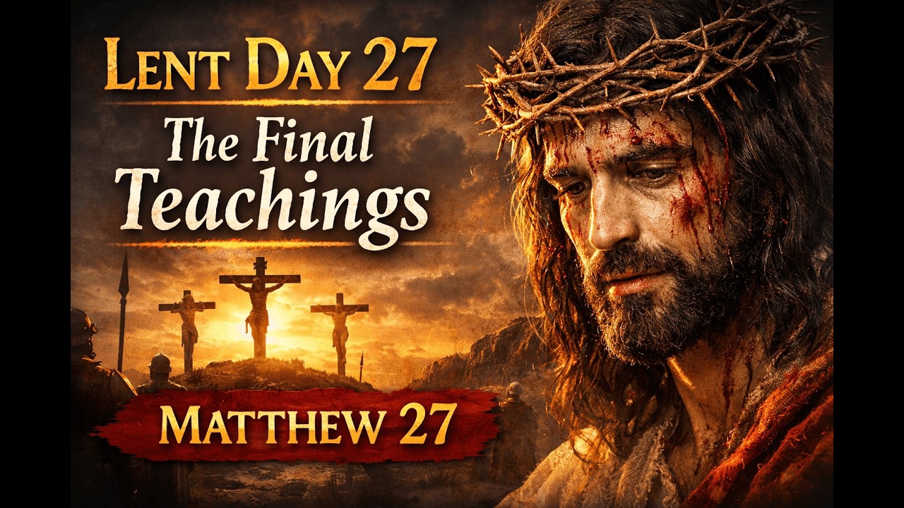 लेंट दिन 27 | Lent Day 27 | मत्ती 27 | Matthew 27 | यीशु राजा प्रेम का सागर