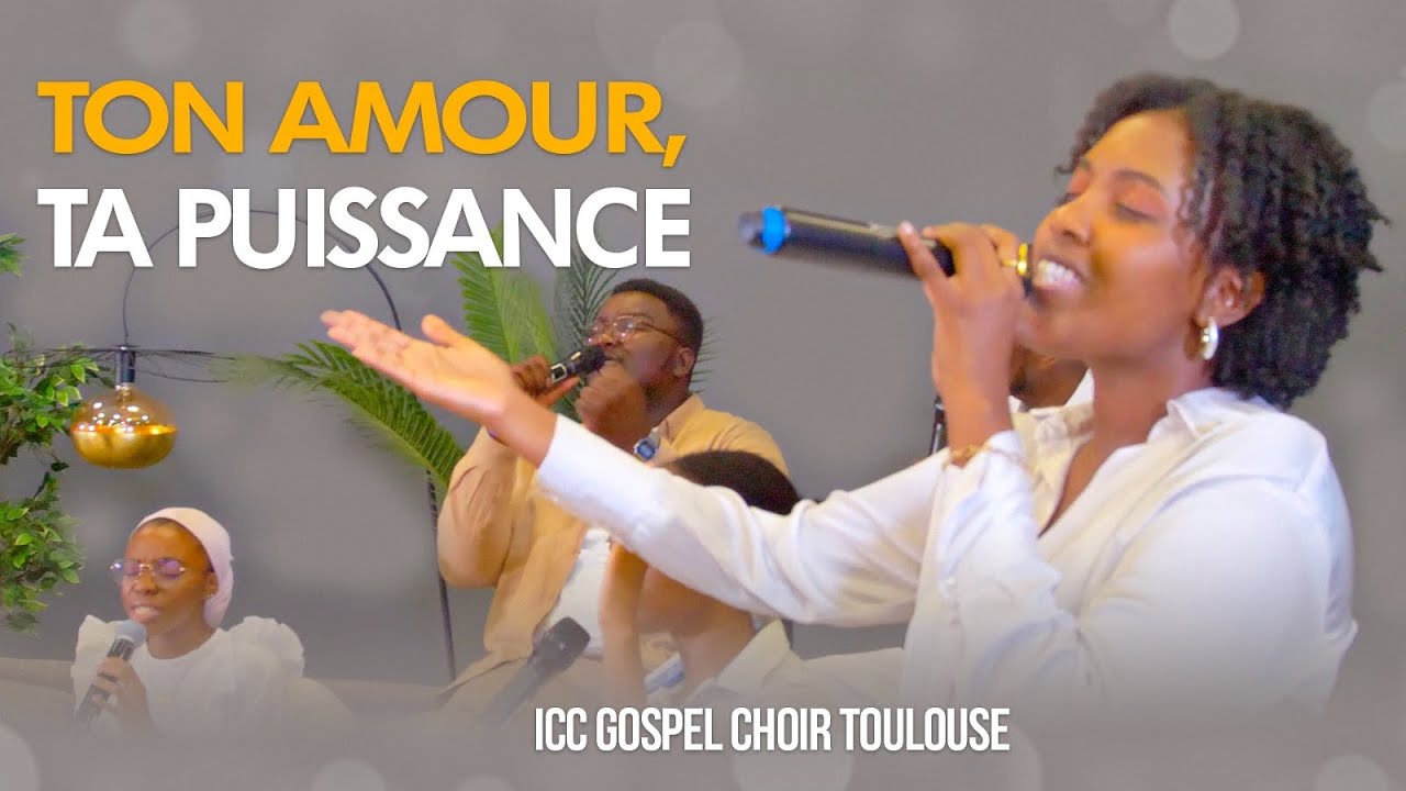 TON AMOUR, TA PUISSANCE - ICC GOSPEL CHOIR TOULOUSE
