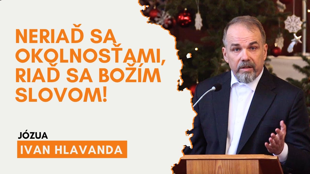 Neriaď sa okolnosťami, riaď sa Božím Slovom! l Ivan Hlavanda