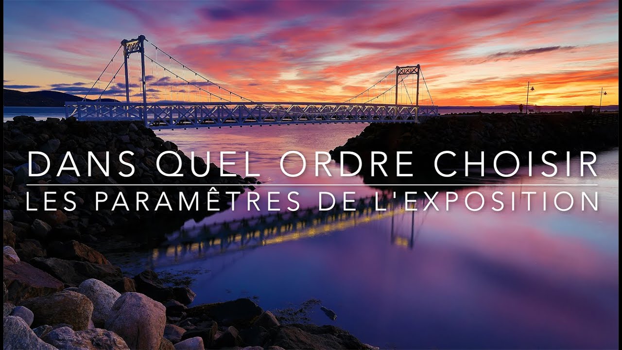 Dans quel ordre choisir les paramètres de l’exposition