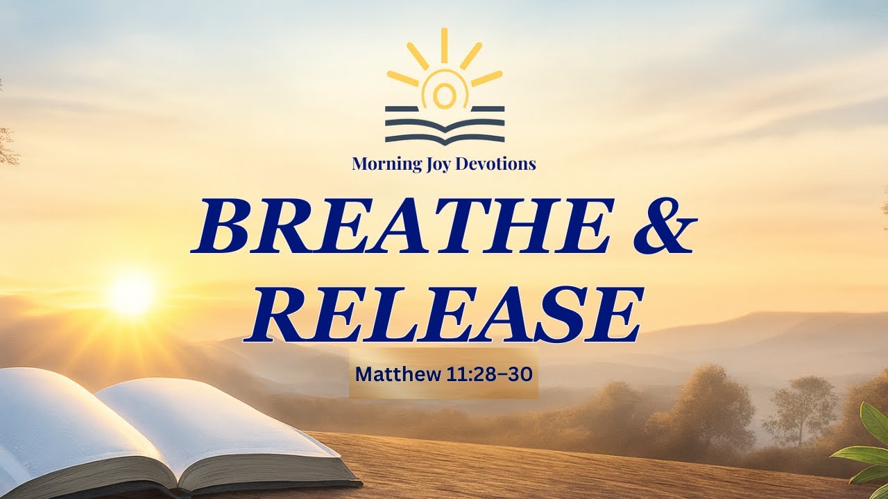 Breathe & Release: Letting Go of Worry | 15-Min Morning Prayer & Reflection (Matthew 11)
