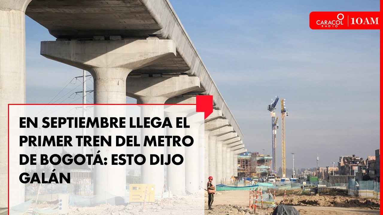 En septiembre llega el primer tren del Metro de Bogotá: Galán contó cómo avanza la obra