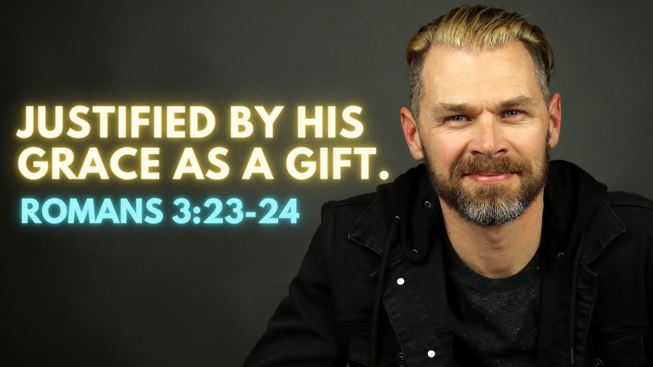 JUSTIFIED by God's GRACE as a GIFT! | ROMANS 3:23