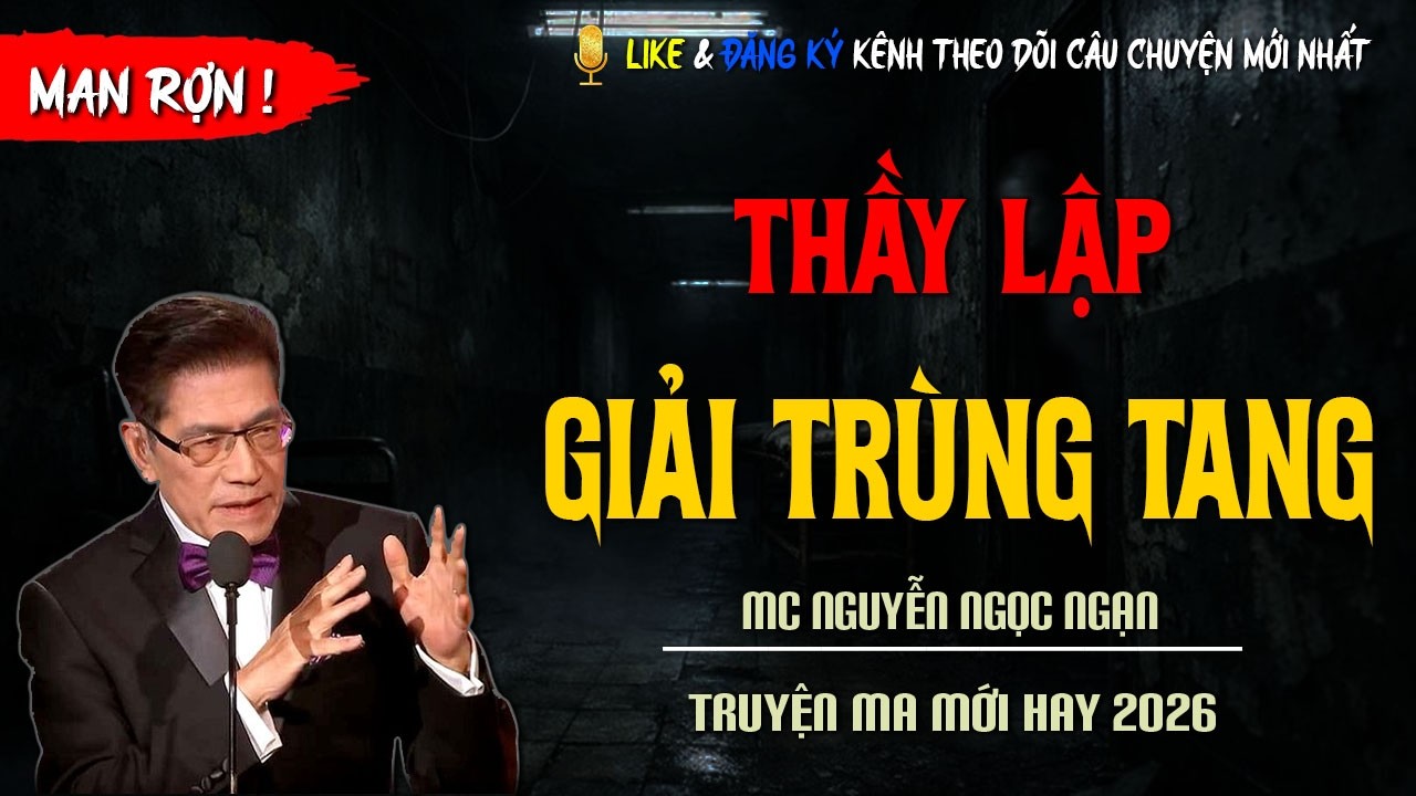 TRUYỆN MA MỚI : THẦY LẬP GIẢI TRÙNG TANG | TRUYỆN KINH DỊ CÓ THẬT MC NGUYỄN NGỌC NGẠN