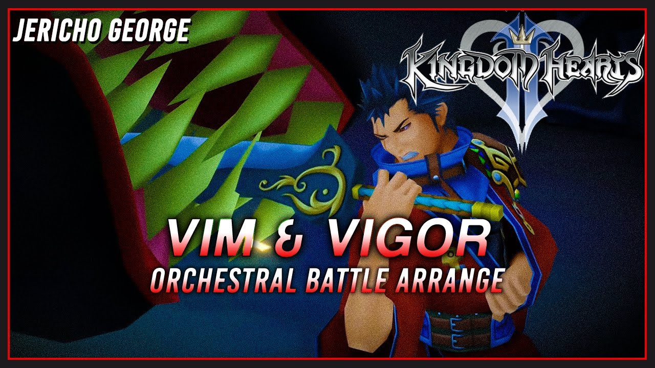 Vim & Vigor (Kingdom Hearts II) ~Orchestral Battle Arrange~
