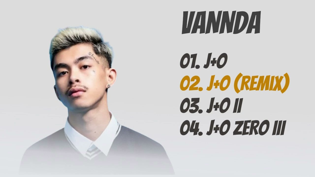 កម្រងបទ J​ + O​ ទាំងបួនរបស់ វណ្ណដា-VannDa - J + O - J + O Remix - J+O ll - J+O Zero lll