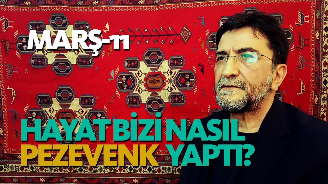 'HAYAT BİZİ NASIL PEZEVENK YAPTI?' - MARŞ-11