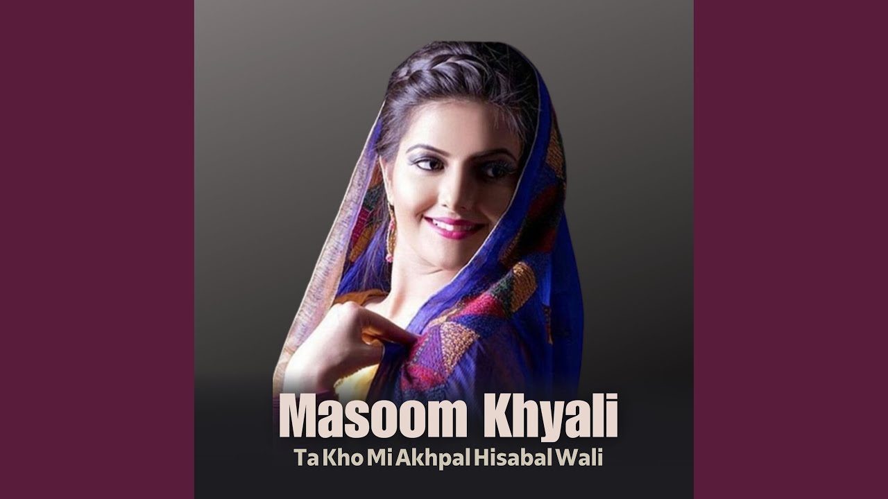 Ta Kho Mi Akhpal Hisabal Wali