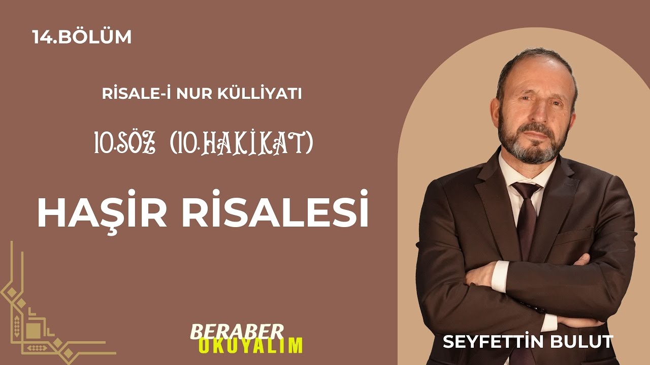 Beraber Okuyalım Risale-i Nur Külliyatı 10. Söz Haşir Risalesi | 10. Hakikat 14. Bölüm