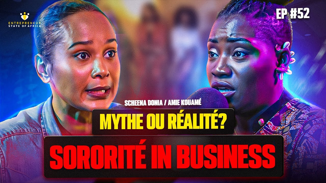 EP 52 W/ Scheena Donia & Amie Kouamé Entrepreneuriat & sororité: Solidarité, Amitié &Trahison