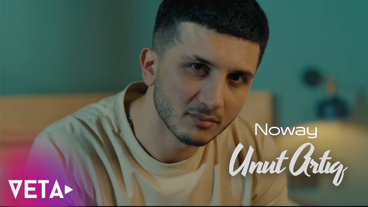 Noway - Unut Artıq (Official Music Video) 2026