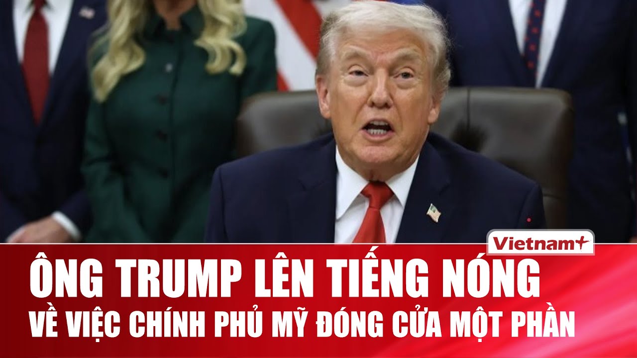 Tổng thống Trump phá im lặng, lên tiếng “nóng” về việc chính phủ Mỹ tiếp tục đóng cửa một phần