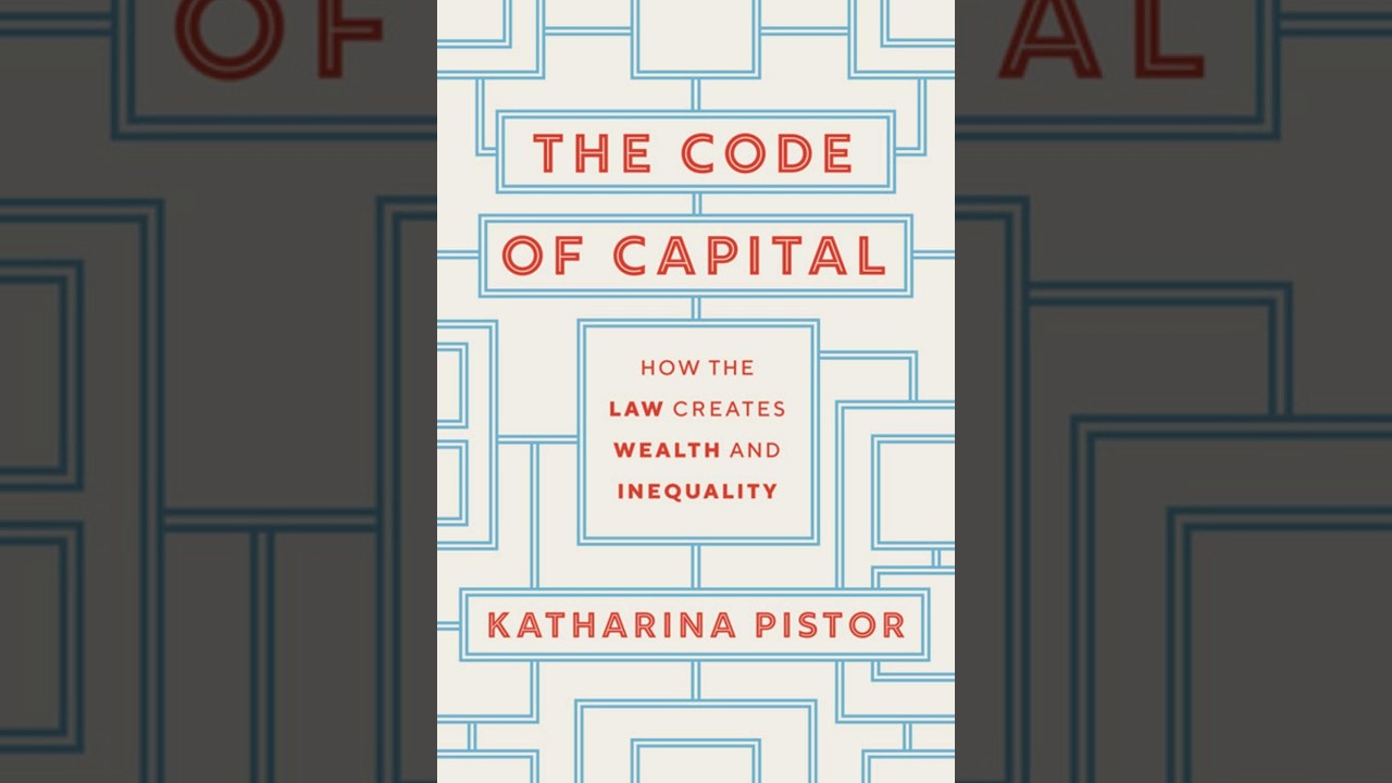 The Code of Capital: How the Law Creates Wealth and Inequality — The Legal Engine of Capital
