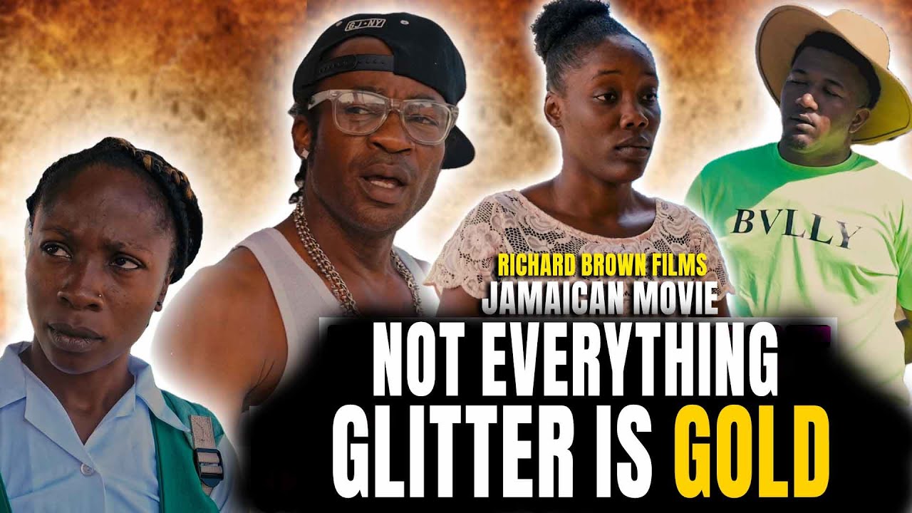 NOT EVERYTHING  GLITTER IS GOLD FULL JAMAICAN MOVIE
