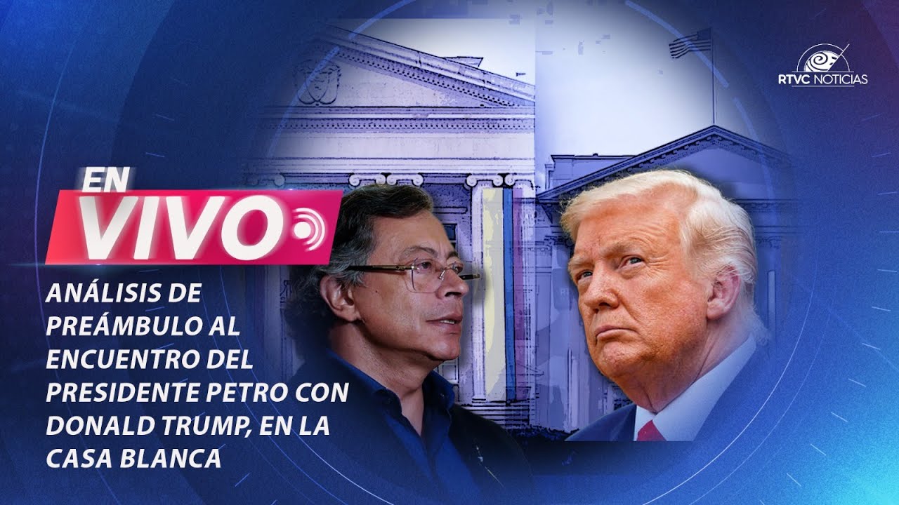 Análisis de preámbulo al encuentro entre el presidente Petro y Donald Trump, en la Casa Blanca