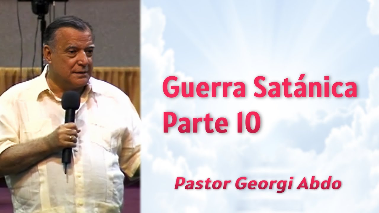Guerra Satánica Pt. 10 | Pastor Georgi Abdo