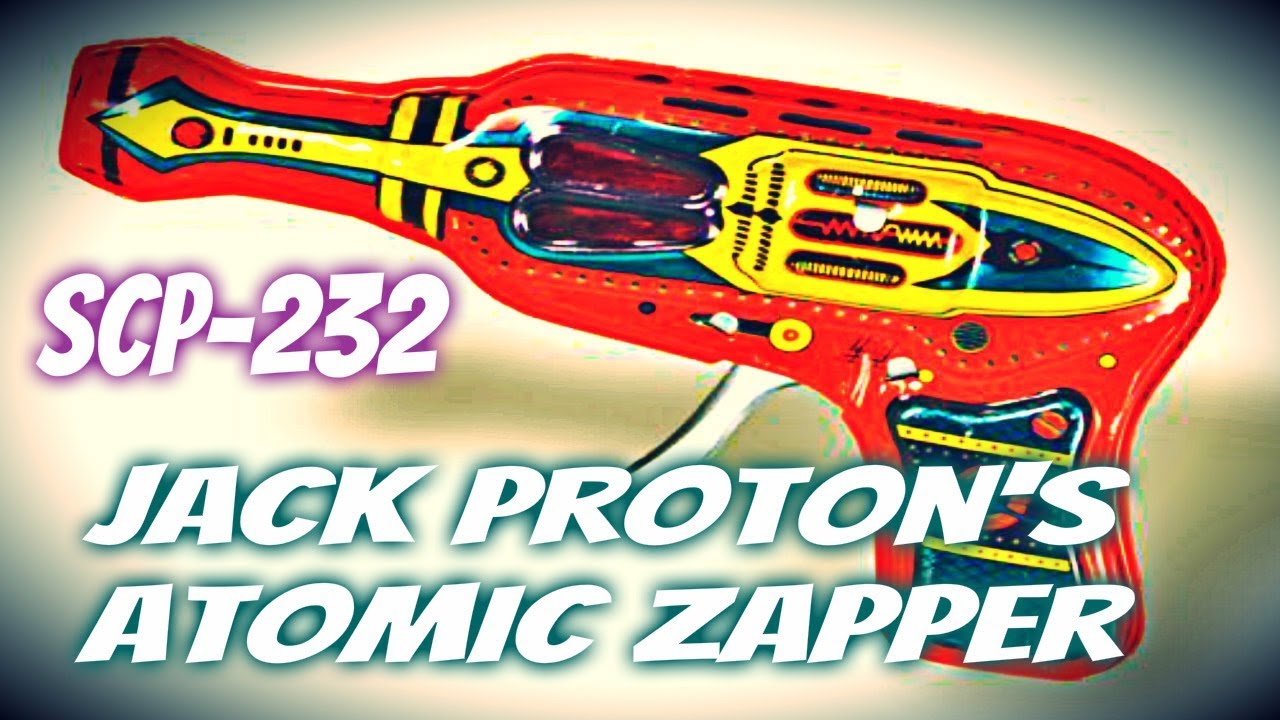 SCP Decoded Reading: SCP-232 Jack Proton's Atomic Zapper
