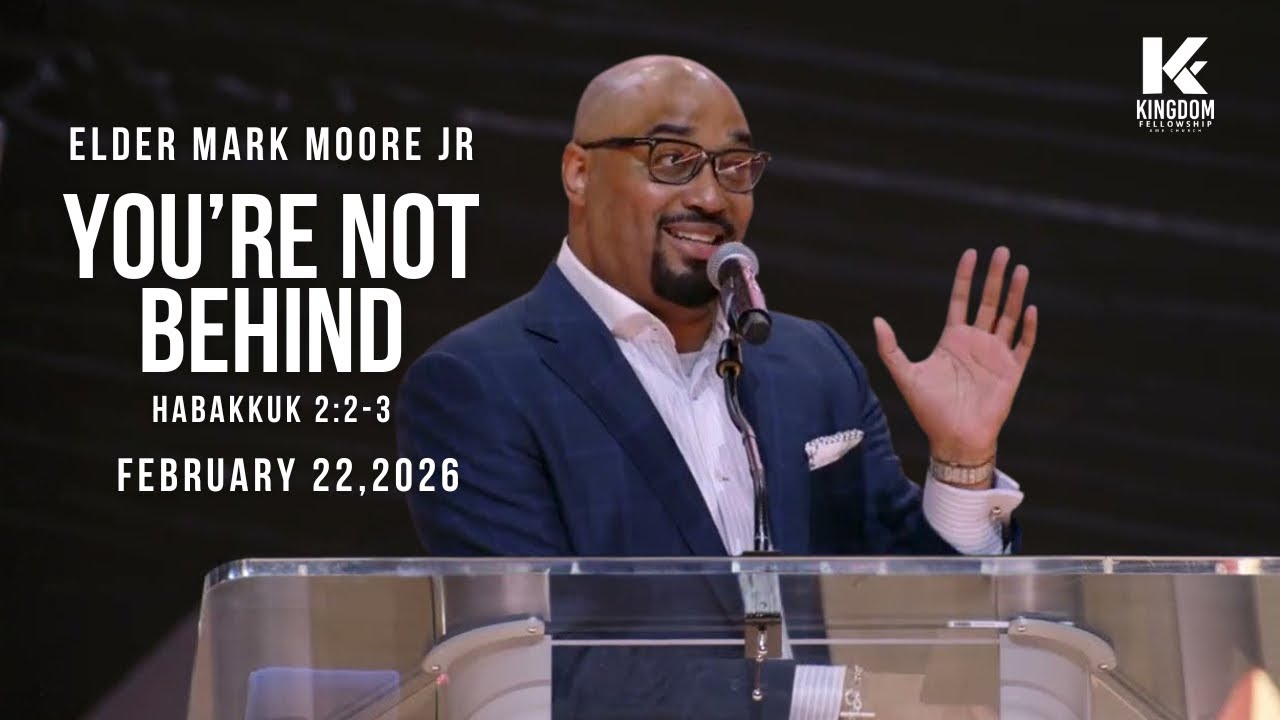 You're Not Behind | Elder Mark Moore Jr. | Kingdom Fellowship AME