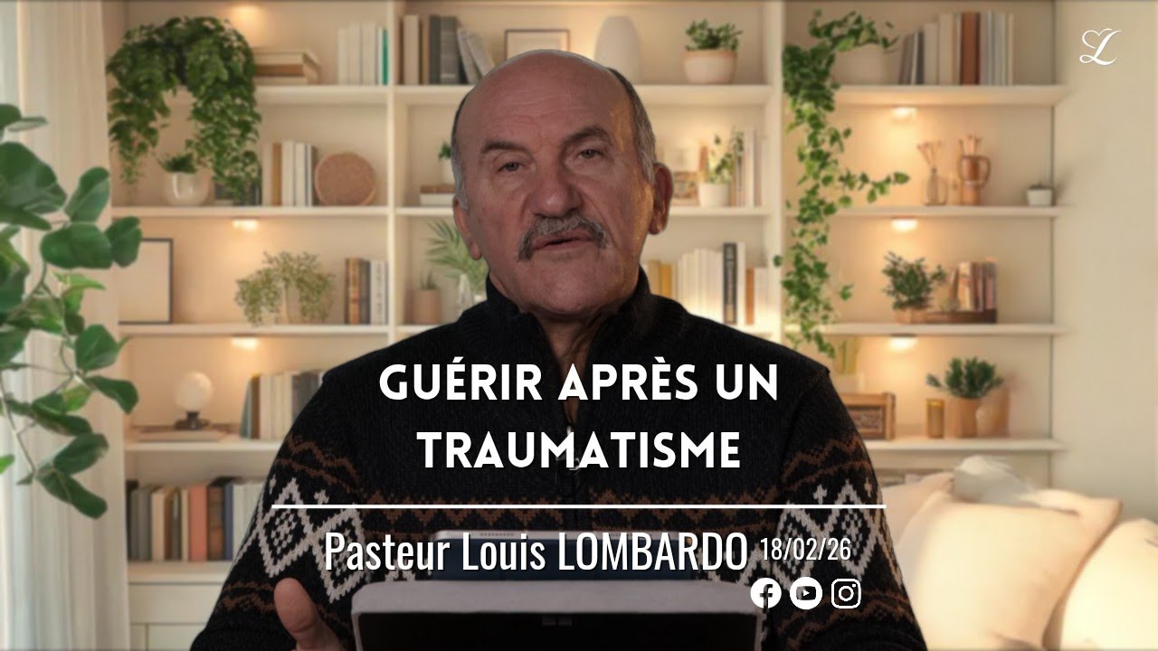 Guérir après un TRAUMATISME | Pasteur Louis LOMBARDO • 18/02/26