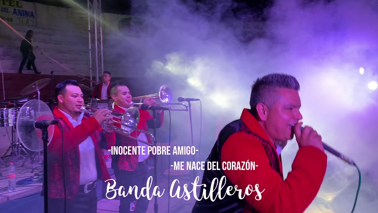 INOCENTE POBRE AMIGO - ME NACE DEL CORAZON - BANDA ASTILLEROS