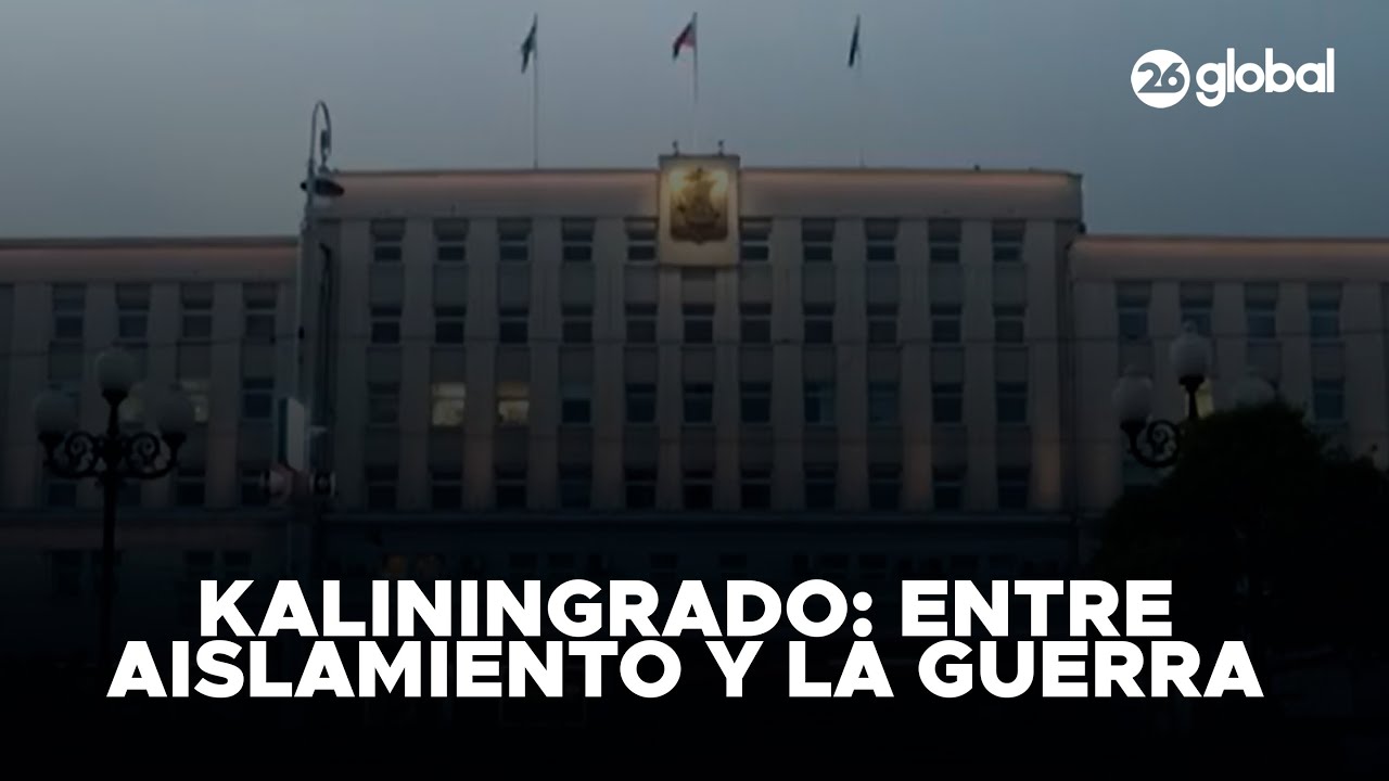 🇷🇺 RUSIA | Kaliningrado: sobrevivir entre el aislamiento y la guerra #26Global
