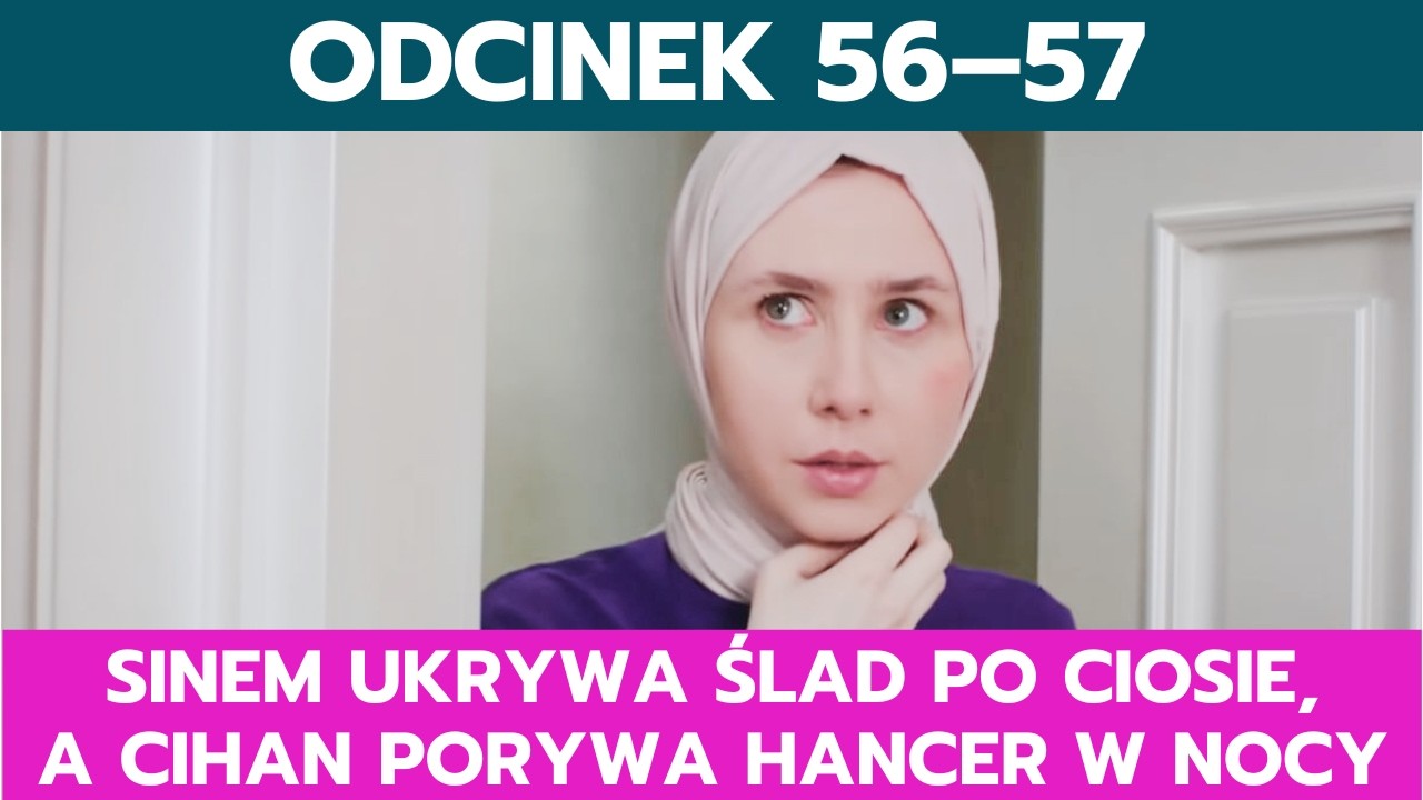 PANNA MŁODA, ODCINEK 56–57: SINEM UKRYWA ŚLAD PO CIOSIE, A CIHAN PORYWA HANCER W NOCY