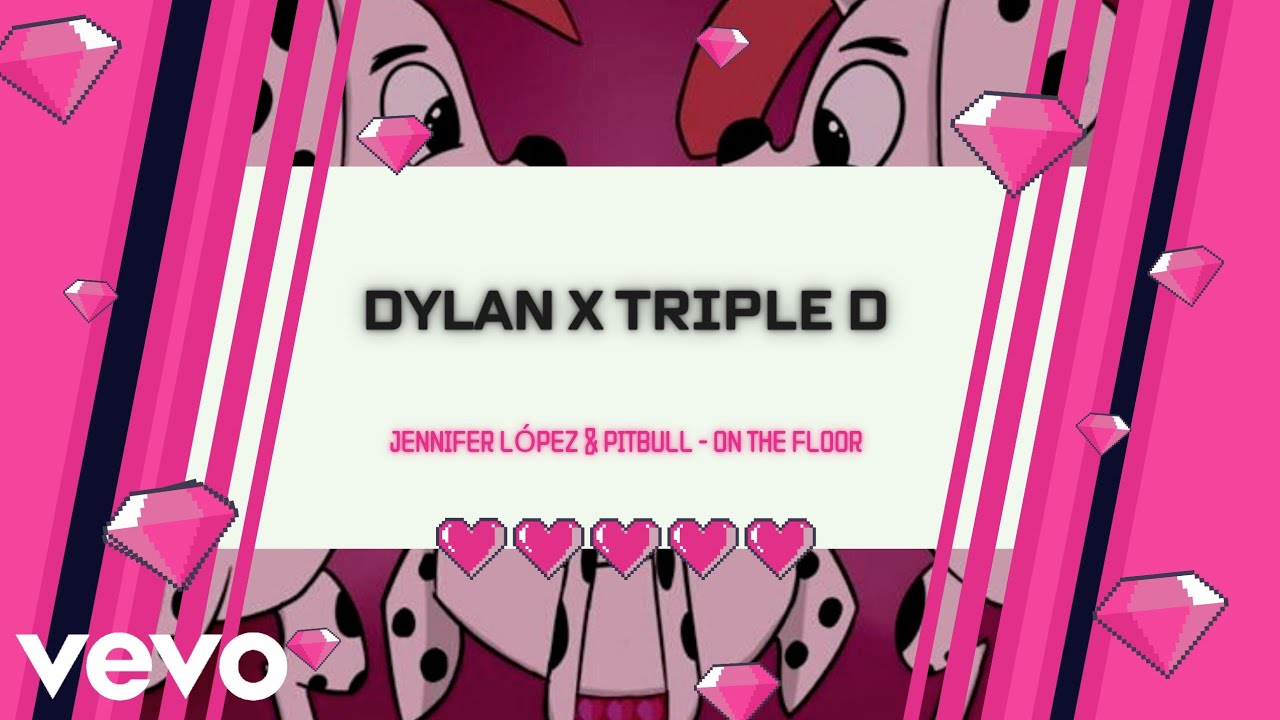 Jennifer López, Pitbull - On The Floor/Calle Dalmatas 101, Dylan X Triple D