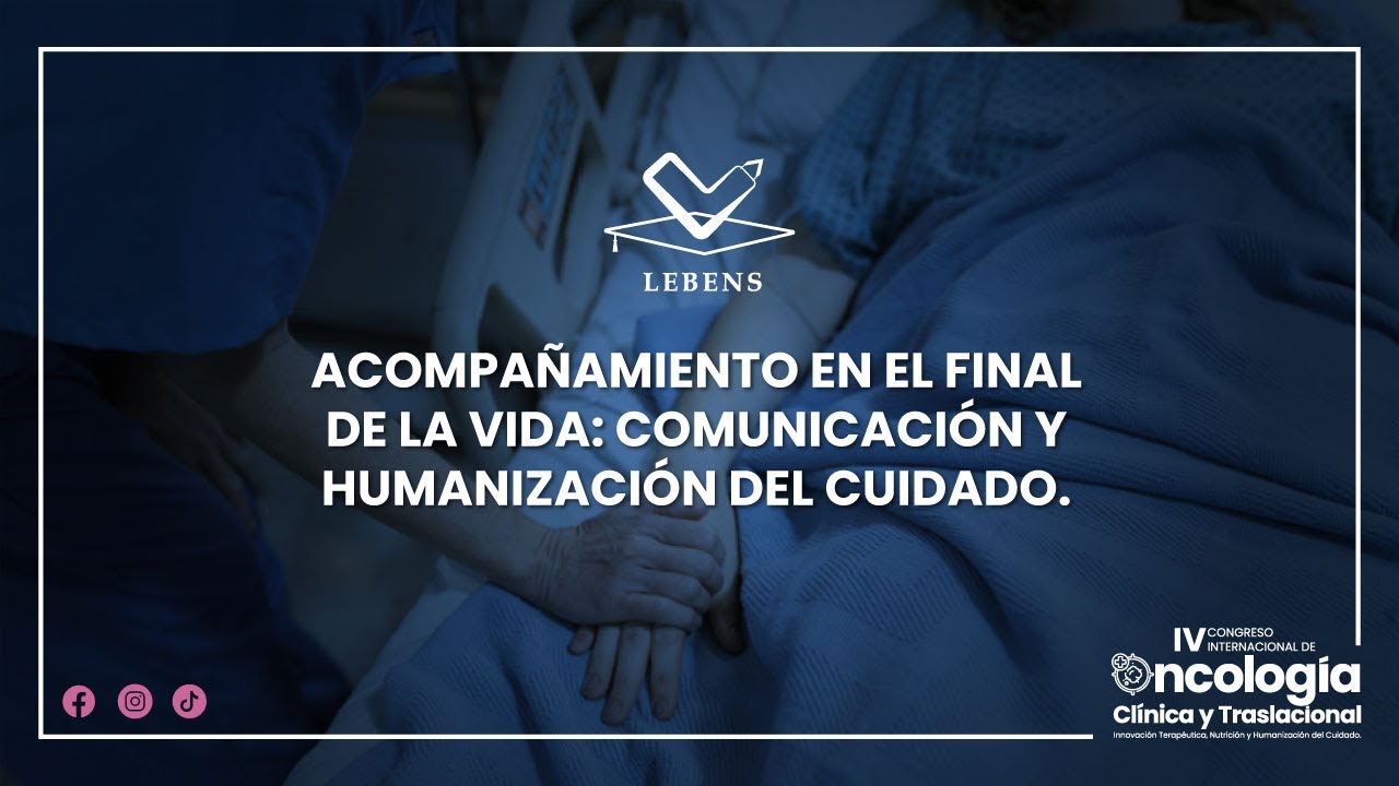 ACOMPAÑAMIENTO EN EL FINAL DE LA VIDA: COMUNICACIÓN Y HUMANIZACIÓN DEL CUIDADO.