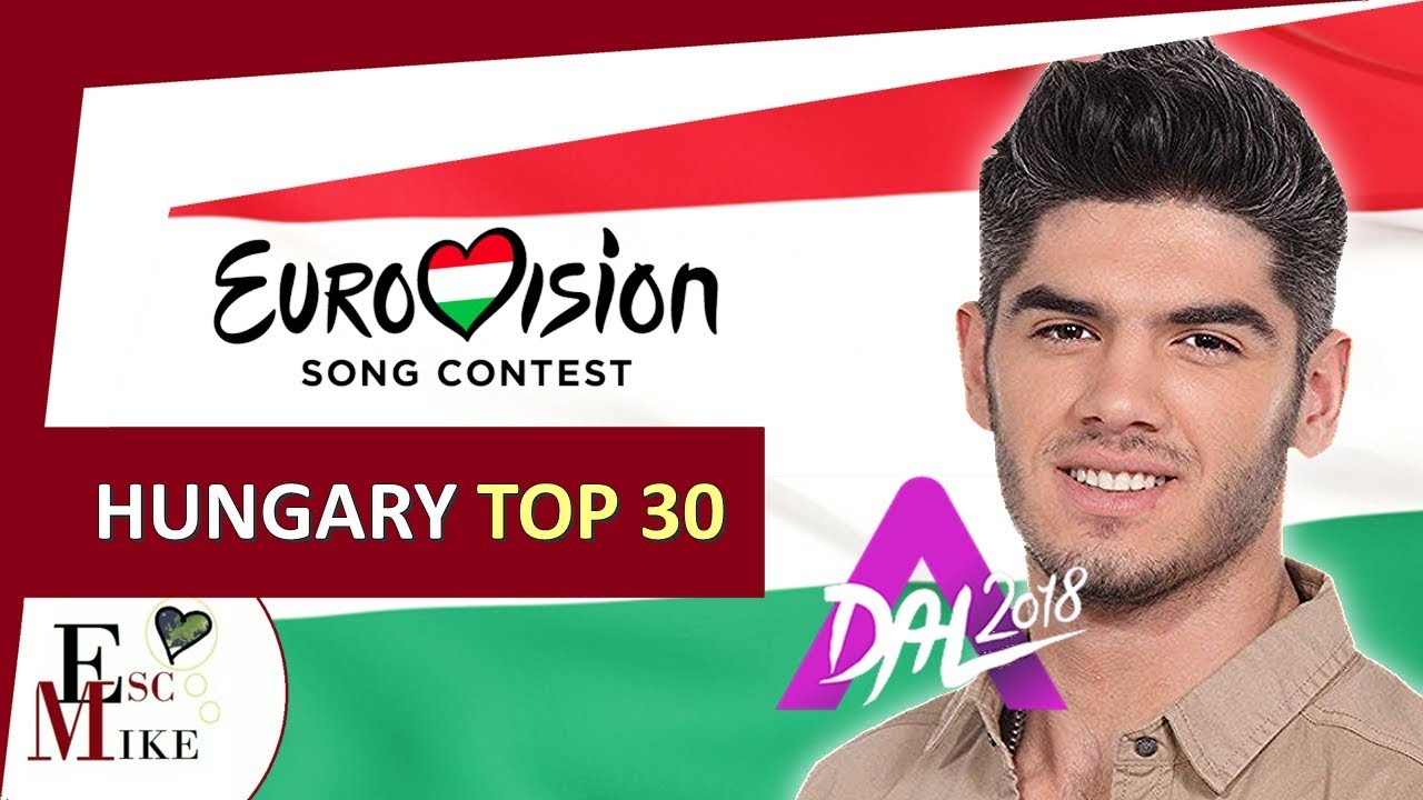 Eurovision Hungary 2018 [A DAL] - My Top 30 [With RATING]
