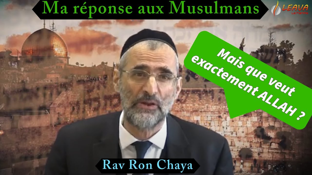 Ma réponse aux Musulmans : Mais que veut exactement ALLAH ? Rav Ron Chaya