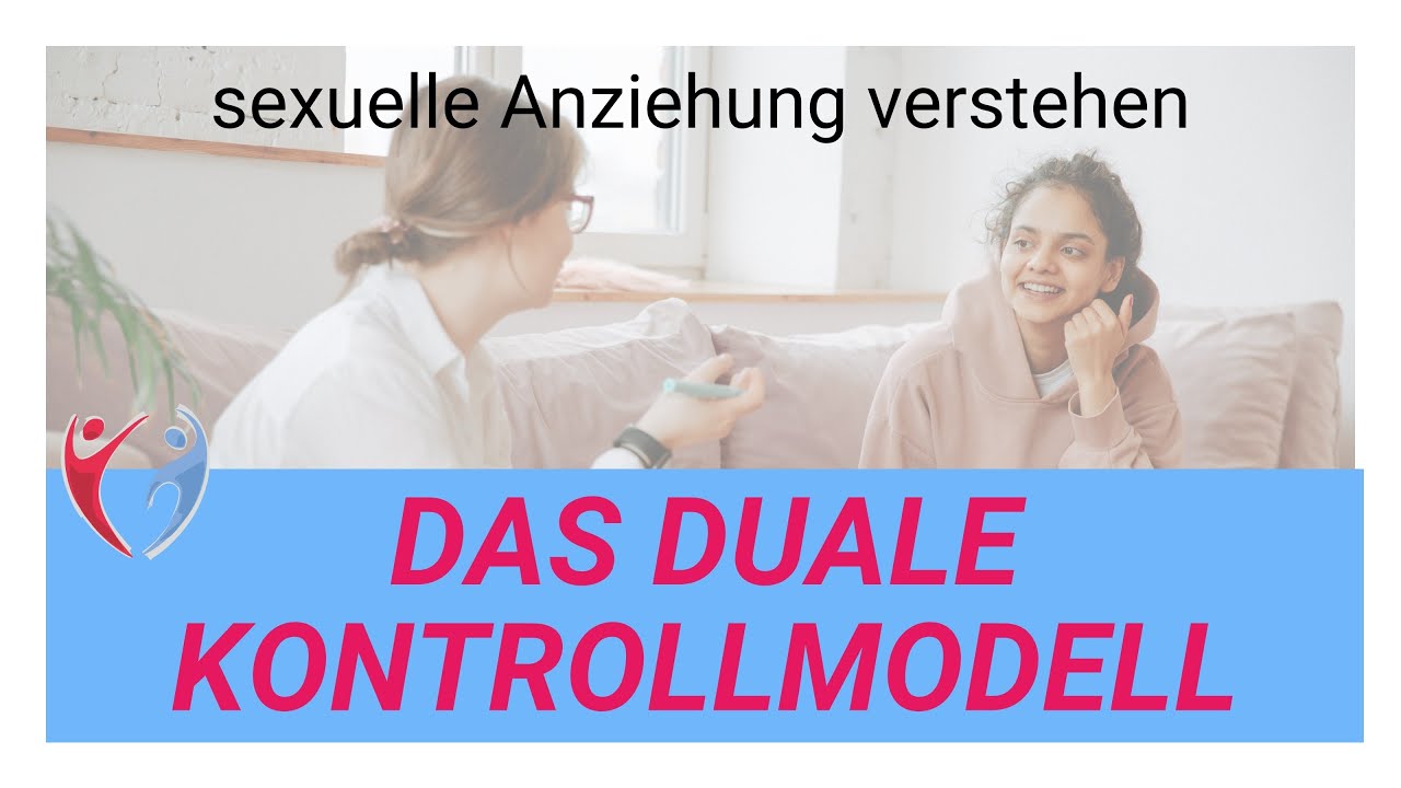 Das Duale Kontrollmodell - Wie sexuelle Leidenschaft & Erregung beeinflusst werden - Sexualtherapie