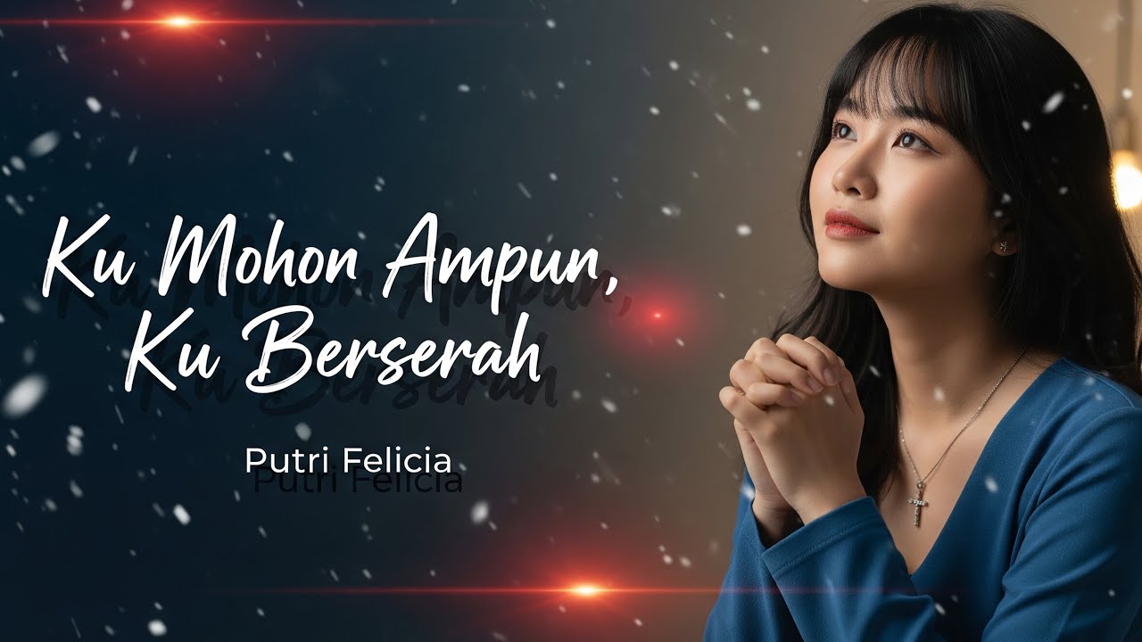 Ku Mohon Ampun, Ku Berserah – Lagu Rohani Terbaru 2026 | Putri Felicia (Official Lyrics Video)