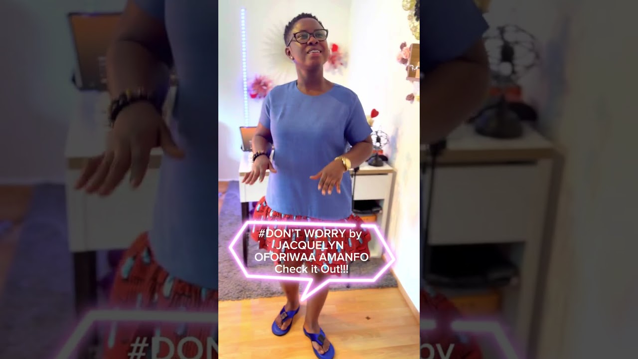 Don’t Worry - Jacquelyn Oforiwaa Amanfo #dontworry #dancecover