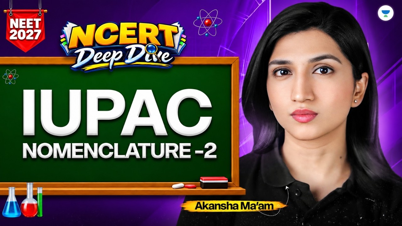 NEET 2027:IUPAC Nomenclature-2 | NCERT Deep Dive | Chemistry | Akansha Ma&rsquo;am