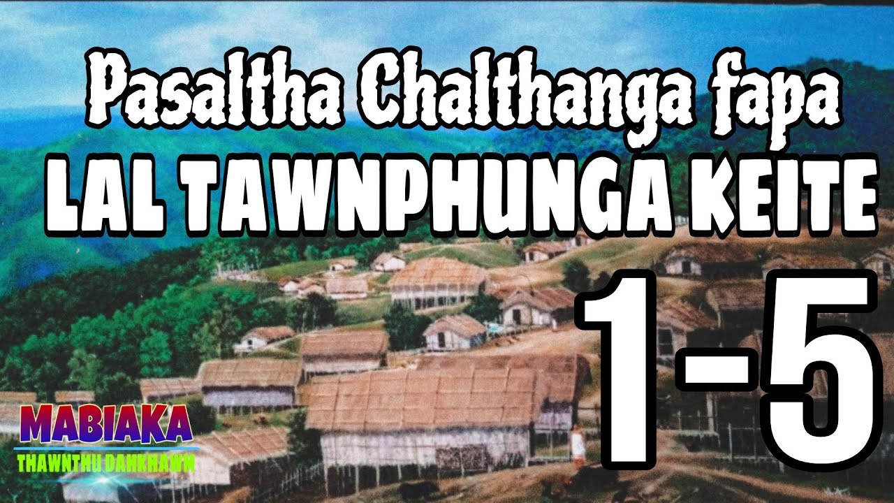 PASALTHA CHALTHANGA FAPA (Lal Tawnphunga keite): 1-5