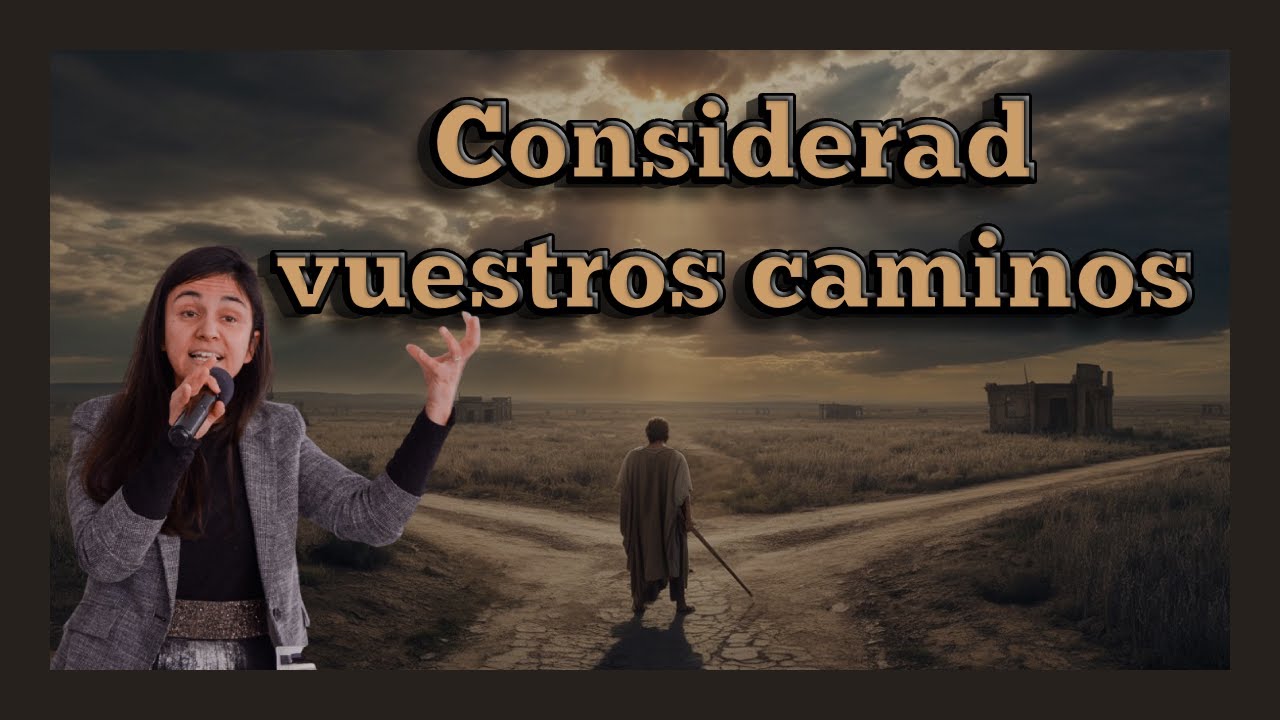 Considerad vuestros caminos | Psa. Sara Moreno